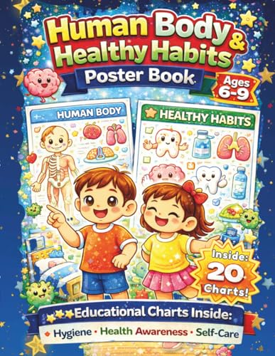 Human Body & Healthy Habits Poster Book Ages 6-9 Years: 20 Educational Charts Inside: Hygiene. Health Awareness. Self-Care (Curious Minds Learning Posters)